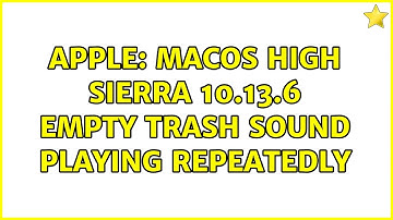 Apple: macOS High Sierra 10.13.6 empty trash sound playing repeatedly
