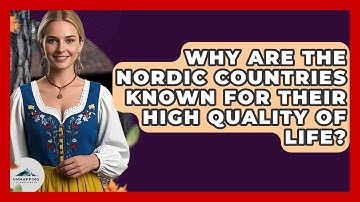 Why Are the Nordic Countries Known for Their High Quality of Life? - Unmapping Scandinavia
