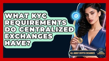What KYC Requirements Do Centralized Exchanges Have? - All About Crypto Exchanges