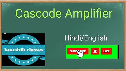 Cascode amplifier by kaushik classes