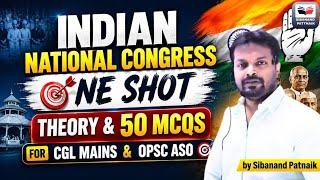 🔥 Indian National Congress in One Shot | Complete Theory + 50 MCQs | OSSC CGL Mains | OPSC ASO 2026 