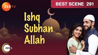 Ishq Subhan Allah | Hindi TV Serial | Epi - 291 | Best Scene | Adnan Khan, Eisha Singh | ZeeTV