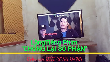 CHỐNG LẠI SỐ PHẬN- Tập 21|| Sự trở lại của HÒA điên|| Cận cảnh nghề Lồng tiếng|| BÙI CÔNG DANH