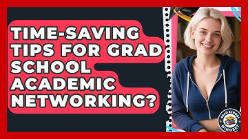 Time-Saving Tips For Grad School Academic Networking? - Grad School Mindset