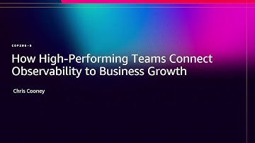 AWS re:Invent 2025 - How High-Performing Teams Connect Observability to Business Growth (COP206)