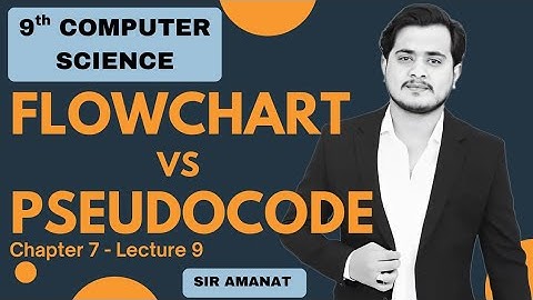 Difference between Flowchart and Pseudocode | 9th Computer - Chapter 7 - Lec 9