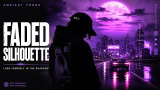 Faded Silhouette 🌒 | Ambient Phonk Mix for Night Drive | Dark Vibes &amp; Deep Bass