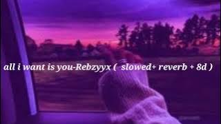 all i want is you - Rebzyyz ( slowed   reverb   8d )