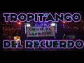TROPI DEL RECUERDO | TROPITANGO BAILABLE | DJ NACHO