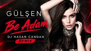 Gülşen - Be Adam | Dj Hasan Candan Remix
