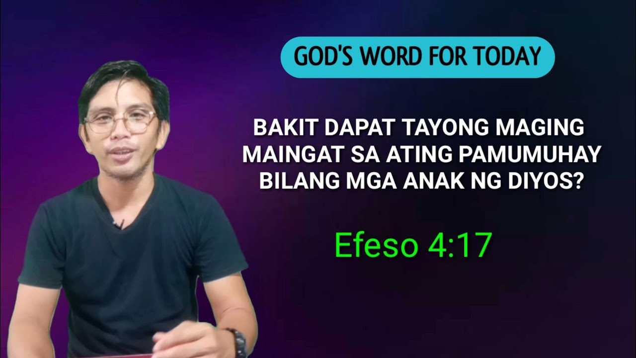 BAKIT DAPAT TAYONG MAGING MAINGAT SA ATING PAMUMUHAY BILANG MGA ANAK NG DIYOS? #Efeso 4:17 #Devotion
