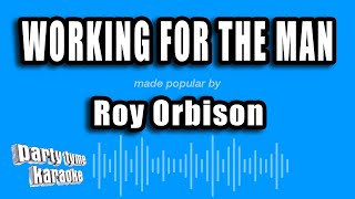 Roy Orbison - Working For The Man (Karaoke Version)