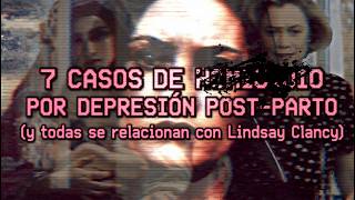 7 CASOS DE DEPRESIÓN POST PARTO y todas de alguna manera, se relacionan con Lindsay Clancy
