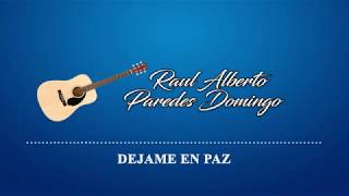 Dejame En Paz - Raul Alberto Paredes Domingo