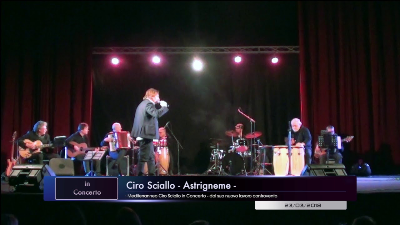 Ciro Sciallo - Astrigneme - Live dal Teatro Mediterraneo di Napoli 23/3/  2018 video Santo Sgueglia - YouTube