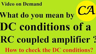What do you mean by DC conditions of a RC coupled amplifier How to check the DC conditions