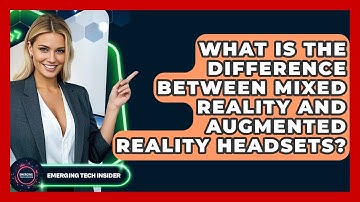 What Is The Difference Between Mixed Reality And Augmented Reality Headsets? - Emerging Tech Insider