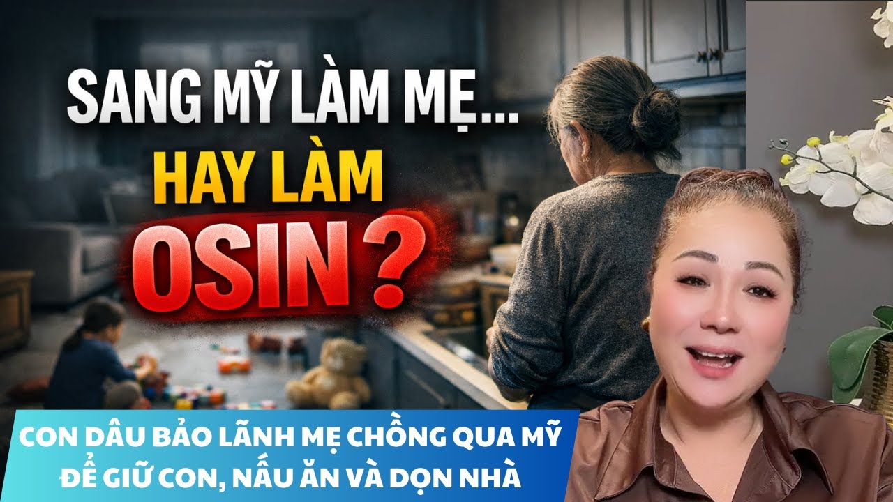 22 - CON DÂU BẢO LÃNH MẸ CHỒNG QUA MỸ ĐỂ :TRÔNG CON, DỌN NHÀ. LÀ ÂN NHÂN KHÔNG CÓ QUYỀN LÊN TIẾNG