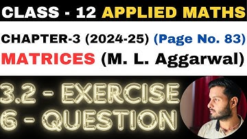 6 Question Exercise 3.2 l Chapter 3 l MATRICES l Class 12th Applied Maths l M L Aggarwal 2024-25