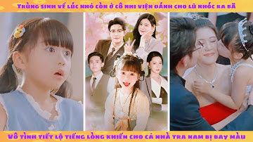 Tiếng lòng bé gái mồ côi biết trước tương lai giúp tìm lại cha mẹ ruột lật kèo tra nam