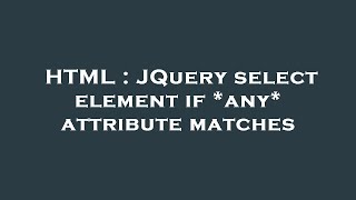 HTML : JQuery select element if *any* attribute matches