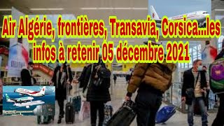 Air Algérie, frontières, Transavia, Corsicales infos à retenir Aujourdhui 05 décembre 2021