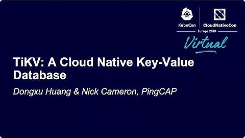[KubeCon EU 2020]TiKV A Cloud Native KeyValue Database