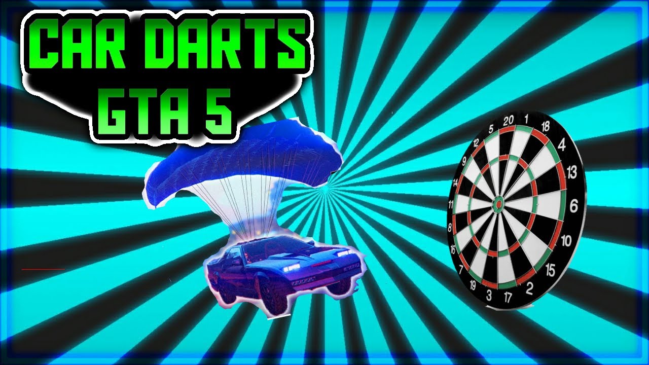 CAR DARTS IS THE BEST GAME MODE EVER. GTA 5 YouTube