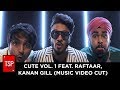 Cute vol 1 feat raftaar kanan gill  music cut