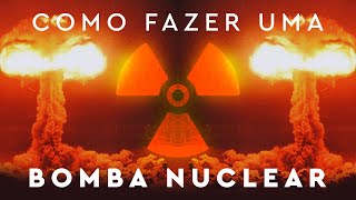 Como Fazer uma Bomba Nuclear