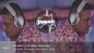 Deejay Deshal Bounce Mix !  Despacito Vs Haye Mera Dil