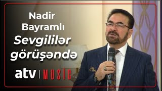 Nadir Bayramlı - Sevgililər görüşəndə