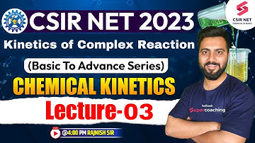 CSIR NET 2023 | Chemical Kinetics | Kinetics of Complex Reaction  L-03 | Rajnish Sir