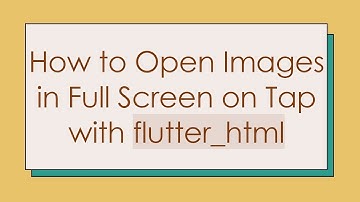 How to Open Images in Full Screen on Tap with flutter_html