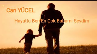 Can YÜCEL - Ben Hayatta En Çok Babamı Sevdim (Duygusal baba şiiri) Resimi