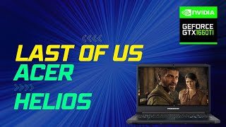 Acer Helios 300 2019 | Last Of Us Gameplay | Gtx 1660ti