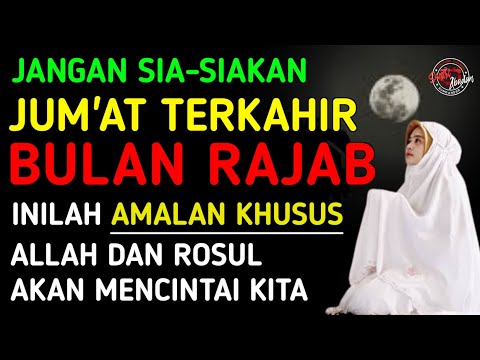 JANGAN SIA-SIAKAN❗Jum&#39;at Terakhir Bulan Rajab | Inilah Amalan KHUSUS Yang Dapat Kita Amalkan