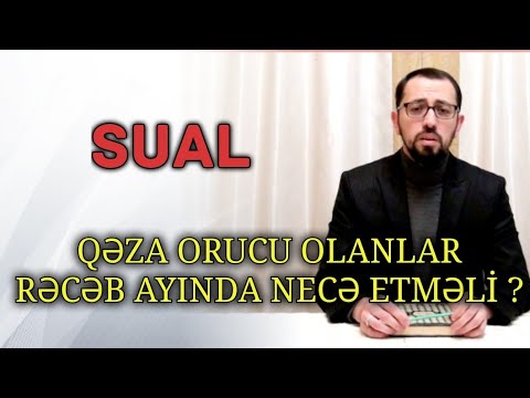 Qəza orucum varsa Rəcəb ayında oruc tutanda necə niyyət etməliyəm ? Hacı Cavid Pənahlı