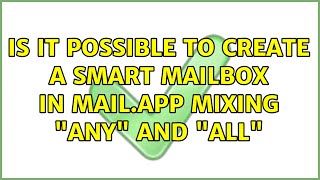 Is it possible to create a smart mailbox in Mail.app mixing "any" and "all" (2 Solutions!!) screenshot 5