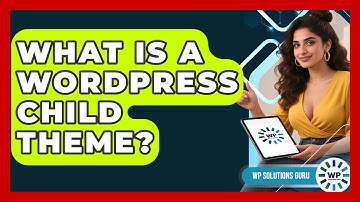 What Is A WordPress Child Theme? - WP Solutions Guru
