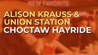 Video thumbnail of "Alison Krauss & Union Station - Choctaw Hayride (Official Audio)"