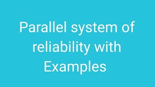 Parallel system of reliability | Reliability of system | Part 2