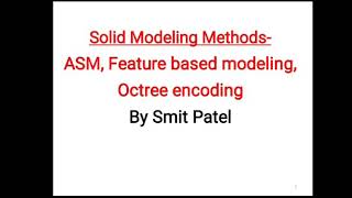 Solid Modeling Method-ASM, Features based Modeling and Octree encoding