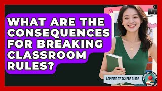 What Are The Consequences For Breaking Classroom Rules? - Aspiring Teacher Guide