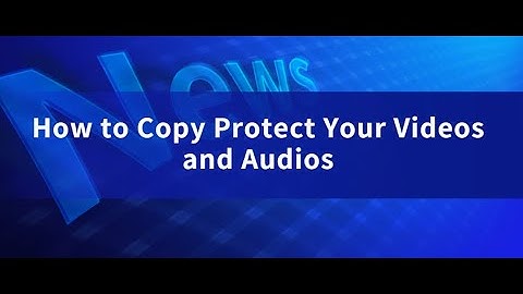 How to Copy Protect Your Videos and Audios | Kakasoft Video Copy Protection