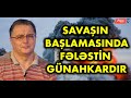 Cümşüd Nuriyev: Müharibənin başlamasında Fələstin günahkardır