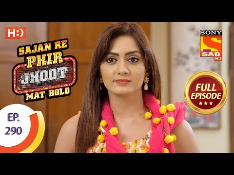 Sajan Re Phir Jhoot Mat Bolo – Ep 290 – Full Episode – 6th July, 2018