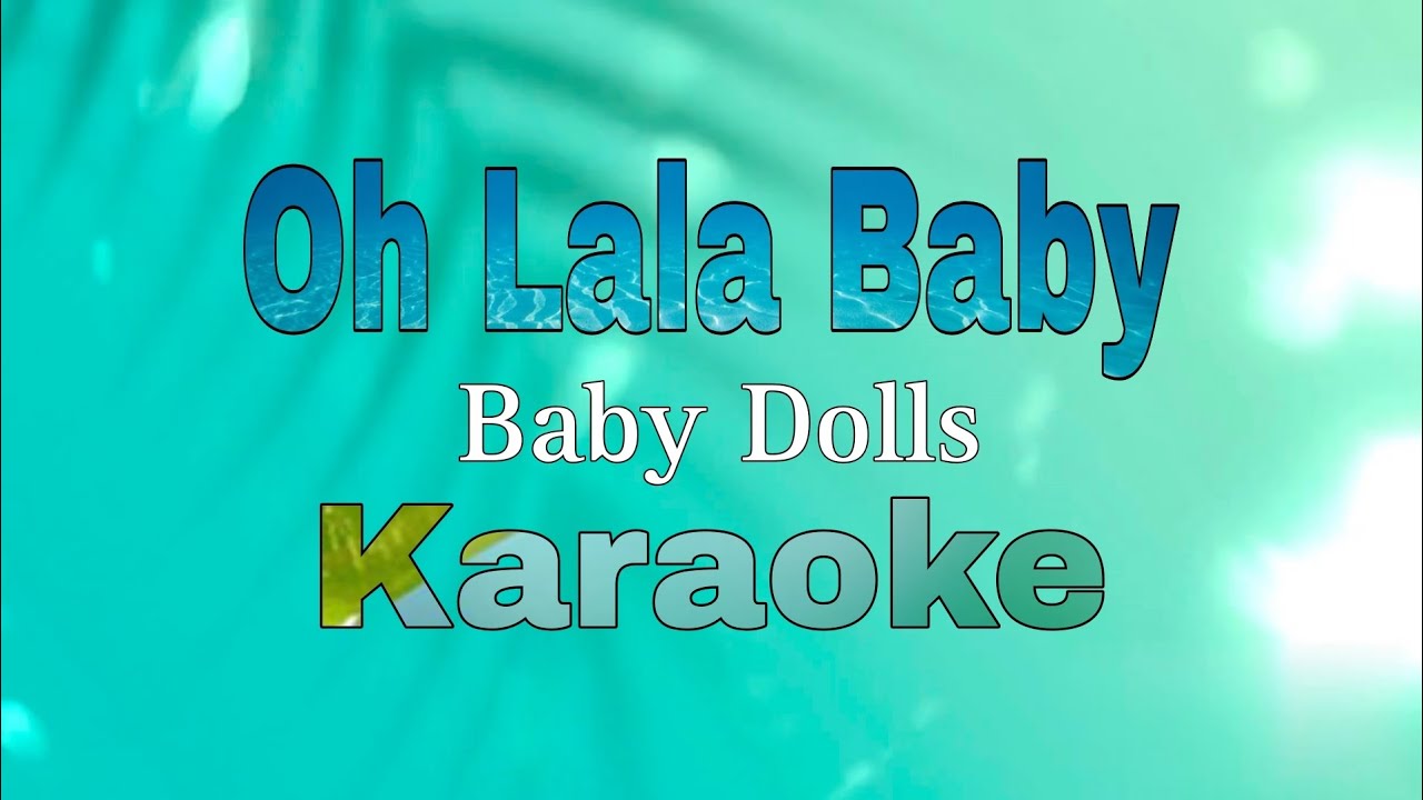 Watch Oh Lala Baby Karaoke - Baby Dolls on YouTube Watch Oh Lala Baby Karaoke - Baby Dolls on YouTube
