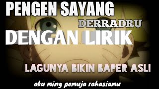 pengen ngomong sayang- DERRADRU with lyric