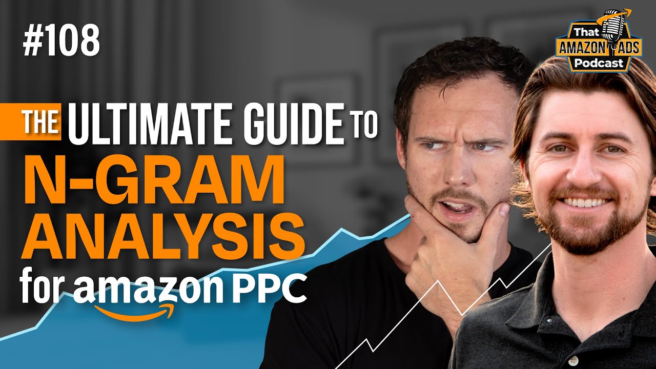 #108 - N-Gram Analysis for Amazon PPC: How to Reduce ACOS with Negative Phrase Match Keywords